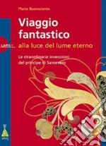 Viaggio fantastico alla luce del lume eterno. Ediz. bilingue