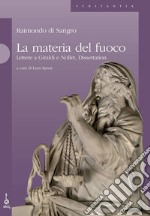 La materia del fuoco. Lettere a Giraldi e Nollet, Dissertation. Ediz. francese e italiana libro