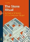 The stone ritual. Symbols and secrets of the Sansevero chapel. Ediz. illustrata libro