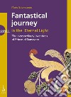Fantastical journey in the eternal light libro