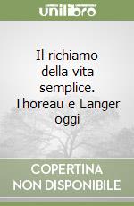 Il richiamo della vita semplice. Thoreau e Langer oggi libro