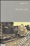 Era solo ieri libro