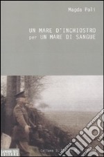 Un mare d'inchiostro per un mare di sangue. La grande guerra libro