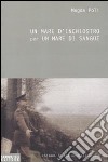 Un mare d'inchiostro per un mare di sangue. La grande guerra libro di Poli Magda