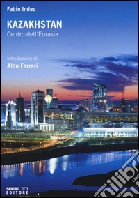 Kazakhstan. Centro dell'Eurasia