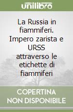 La Russia in fiammiferi. Impero zarista e URSS attraverso le etichette di fiammiferi libro