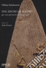 Dal segno al suono. Per una preistoria del linguaggio libro