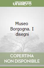 Museo Borgogna. I disegni