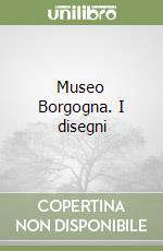 Museo Borgogna. I disegni libro