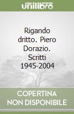 Rigando dritto. Piero Dorazio. Scritti 1945-2004 libro