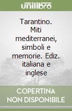 Tarantino. Miti mediterranei, simboli e memorie. Ediz. italiana e inglese libro