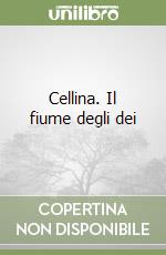 Cellina. Il fiume degli dei libro