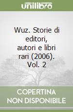 Wuz. Storie di editori, autori e libri rari (2006). Vol. 2 libro