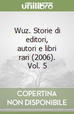 Wuz. Storie di editori, autori e libri rari (2006). Vol. 5 libro