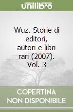 Wuz. Storie di editori, autori e libri rari (2007). Vol. 3 libro