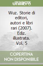 Wuz. Storie di editori, autori e libri rari (2007). Ediz. illustrata. Vol. 5 libro