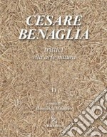 Cesare Benaglia. Trittici vita arte natura. Ediz. illustrata libro