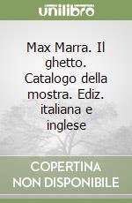 Max Marra. Il ghetto. Catalogo della mostra. Ediz. italiana e inglese