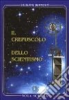 Il crepuscolo dello scientismo libro di Sermonti Giuseppe