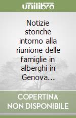 Notizie storiche intorno alla riunione delle famiglie in alberghi in Genova... libro