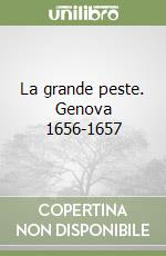 La grande peste. Genova 1656-1657 libro