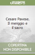 Cesare Pavese. Il meriggio e il sacro