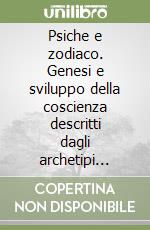 Psiche e zodiaco. Genesi e sviluppo della coscienza descritti dagli archetipi zodiacali