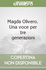 Magda Olivero. Una voce per tre generazioni