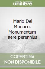 Mario Del Monaco. Monumentum aere perennius