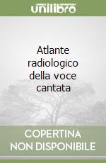 Atlante radiologico della voce cantata libro