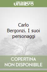 Carlo Bergonzi. I suoi personaggi libro