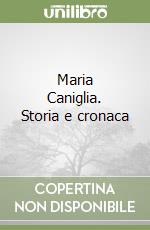 Maria Caniglia. Storia e cronaca