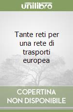 Tante reti per una rete di trasporti europea libro