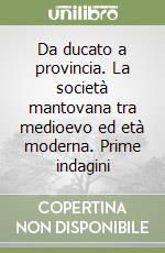 Da ducato a provincia. La società mantovana tra medioevo ed età moderna. Prime indagini