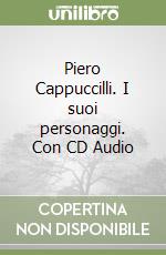 Piero Cappuccilli. I suoi personaggi. Con CD Audio