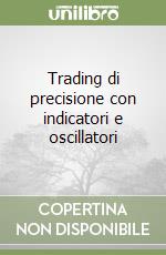 Trading di precisione con indicatori e oscillatori libro