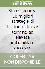 Street smarts. Le migliori strategie di trading di breve termine ad elevata probabilità di successo libro