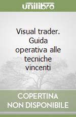 Visual trader. Guida operativa alle tecniche vincenti libro