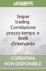 Sniper trading. Correlazione prezzo-tempo e livelli d'intervento libro