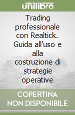 Trading professionale con Realtick. Guida all'uso e alla costruzione di strategie operative libro
