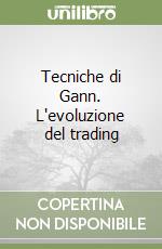 Tecniche di Gann. L'evoluzione del trading libro