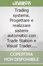 Trading systems. Progettare e realizzare sistemi automatici con Trade Station e Visual Trader. Con CD-ROM libro