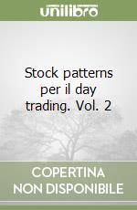 Stock patterns per il day trading. Vol. 2 libro