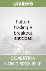 Pattern trading e breakout anticipati libro