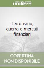 Terrorismo, guerra e mercati finanziari libro