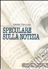 Speculare sulla notizia libro