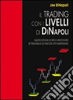 Il trading con i livelli di Di Napoli. Applicazione pratica dell'analisi di Fibonacci ai mercati d'investimento