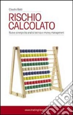 Rischio calcolato. Nuove sinergie tra analisi tecnica e money management libro