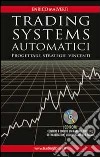 Trading systems automatici. Progettare strategie vincenti. Con CD-ROM libro