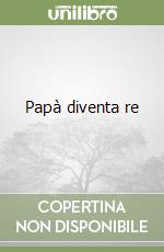 Papà diventa re libro